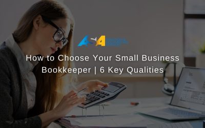 How to Choose Your Small Business Bookkeeper: 6 Key Qualities